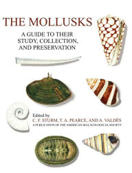 The Mollusks: A Guide to Their Study, Collection, and Preservation C. F. Sturm Author