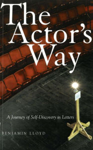 The Actor's Way: A Journey of Self-Discovery in Letters - Benjamin Lloyd