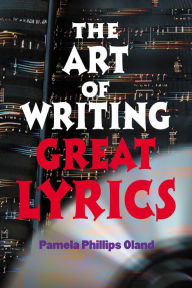 The Art of Writing Great Lyrics - Pamela Phillips Oland