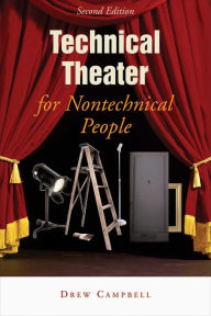 Technical Theater for Nontechnical People: Second Edition Drew Campbell Author