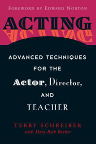Acting: Advanced Techniques for the Actor, Director, and Teacher - Terry Schreiber