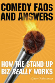 Comedy FAQs and Answers: How the Stand-up Biz Really Works Dave Schwensen Author