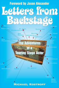 Letters from Backstage: The Adventures of a Touring Stage Actor Michael Kostroff Author
