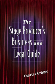 The Stage Producer's Business and Legal Guide - Charles Grippo