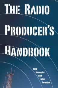 The Radio Producer's Handbook Rick Kaempfer Author
