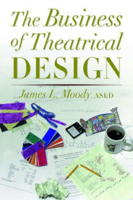 The Business of Theatrical Design - James Moody