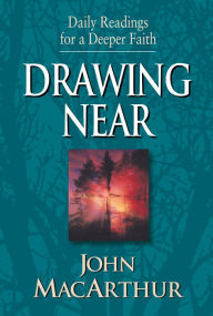 Drawing Near: Daily Readings for a Deeper Faith John MacArthur Author