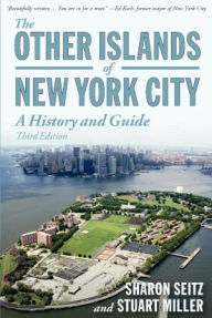 The Other Islands of New York City: A History and Guide (Third Edition) Sharon Seitz Author