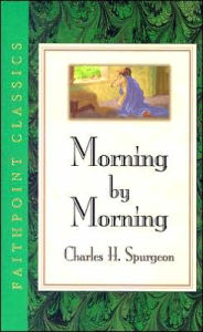 Morning by Morning - Charles Haddon Spurgeon