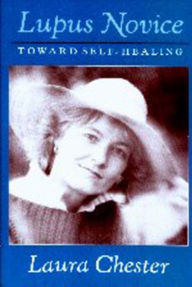 LUPUS NOVICE: Toward Self Healing Laura Chester Author