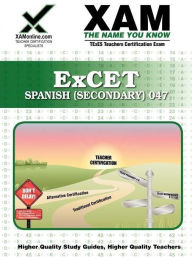 Excet Spanish (Secondary) 047 Teacher Certification Test Prep Study Guide - Sharon Wynne