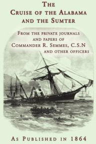 Cruise of the Alabama and the Sumter Ralph Semmes Author
