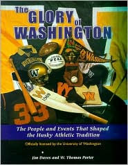 The Glory of Washington: The People and Events That Shaped Husky Athletic Tradition - Jim Daves