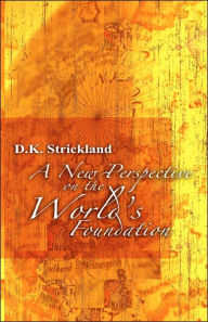 New Perspective of the World's Foundation - D. K. Strickland