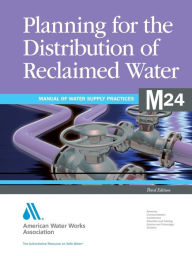 Planning for the Distribution of Reclaimed Water (M24): AWWA Manual of Practice - American Water Works Association