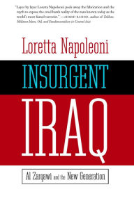 Insurgent Iraq: Al Zarqawi and the New Generation - Loretta Napoleoni