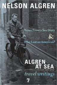 Algren at Sea: Notes from a Sea Diary & Who Lost an American?-Travel Writings Nelson Algren Author