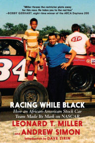 Racing While Black: How an African-American Stock Car Team Made Its Mark on NASCAR Leonard T. Miller Author