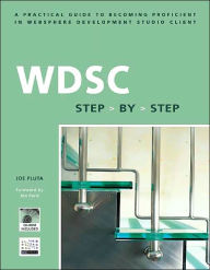 WDSC: Step by Step: A Practical Guide to Becoming Proficient in WebSphere Development Studio Client Joe Pluta Author