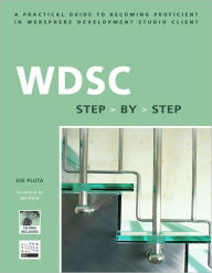 WDSC: Step by Step: A Practical Guide to Becoming Proficient in WebSphere Development Studio Client Joe Pluta Author