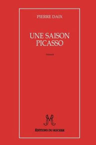 Une Saison Picasso Pierre Daix Author