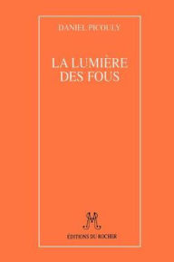 La Lumiere des Fous Daniel Picouly Author