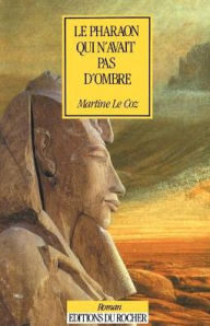 Le Pharaon Qui N'Avait Pas D'Ombre Martine Le Coz Author