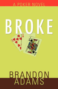 Broke: A Poker Novel Brandon Adams Author
