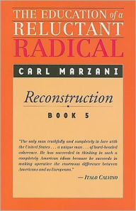 The Education of a Reluctant Radical: Reconstruction, Book 5 Carl Marzani Author