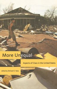 More Unequal: Aspects of Class in the United States Michael D. Yates Editor