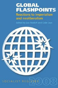 Global Flashpoints: Reactions to Imperialism and Neoliberalism Leo Panitch Editor