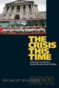 The Crisis This Time: Socialist Register 2011 Greg Albo Author