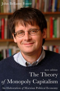The Theory of Monopoly Capitalism John Bellamy Foster Author
