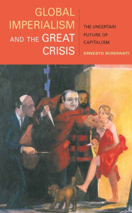 Global Imperialism and the Great Crisis: The Uncertain Future of Capitalism Ernesto Screpanti Author