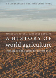 A History of World Agriculture: From the Neolithic Age to the Current Crisis Marcel Mazoyer Author