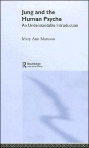 Jung and the Human Psyche: An Understandable Introduction - Mary Ann Mattoon