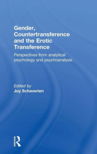Gender, Countertransference and the Erotic Transference: Perspectives from Analytical Psychology and Psychoanalysis Joy Schaverien Editor