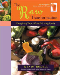 The Raw Transformation: Energizing Your Life with Living Foods - Wendy Rudell