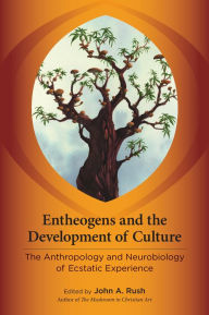 Entheogens and the Development of Culture: The Anthropology and Neurobiology of Ecstatic Experience John Rush Editor