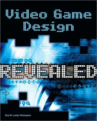 Video Game Design Revealed - Guy W. Lecky-Thompson