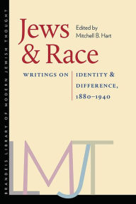 Jews and Race: Writings on Identity and Difference, 1880-1940 Mitchell B. Hart Editor