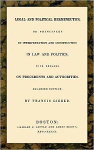 Legal and Political Hermeneutics Francis Lieber Author