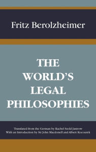 The World's Legal Philosophies Fritz Berolzheimer Author