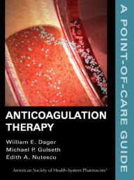 Anticoagulation Therapy: A Point-of-Care Guide - William E. Dager
