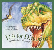 D is for Dinosaur: A Prehistoric Alphabet Todd Chapman Author