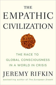 The Empathic Civilization: The Race to Global Consciousness in a World in Crisis Jeremy Rifkin Author