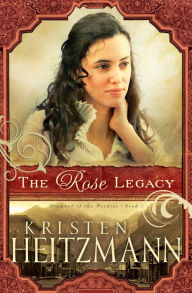 The Rose Legacy (Diamond of the Rockies Book #1) Kristen Heitzmann Author