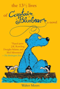 The 13 1/2 Lives of Captain Bluebear (Zamonia Series #1) Walter Moers Author