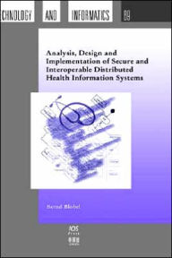 Analysis, Design and Implementation of Secure and Interoperable Distributed Health Information Systems Bernd Blobel Author