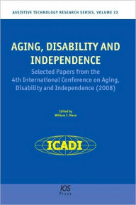Aging, Disability and Independence: Selected papers from the 4th International Conference on Aging, Disability and Independence Vol. 22 Assistive Technology Research Series - W.C. Mann
